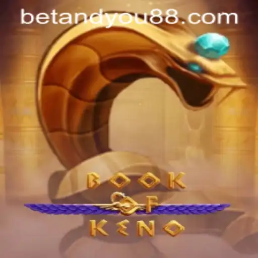 Exploring the Thrills of BookOfKeno with BETANDYOU